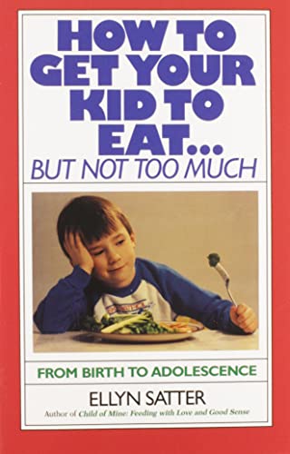Beispielbild für How to Get Your Kids to Eat.But Not Too Much zum Verkauf von AwesomeBooks