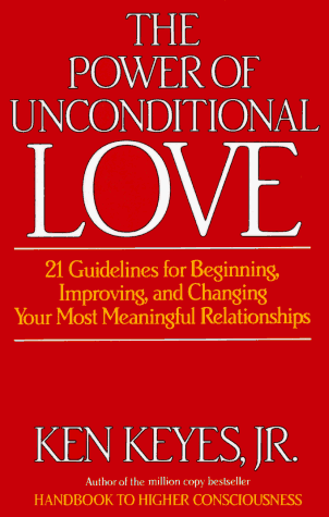 Stock image for The Power of Unconditional Love: 21 Guidelines for Beginning, Improving and Changing Your Most Meaningful Relationships for sale by SecondSale