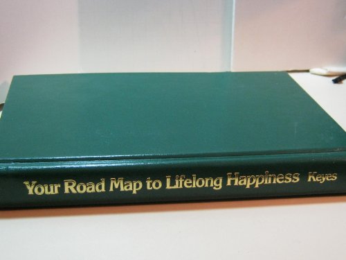 Your Road Map to Lifelong Happiness: A Guide to the Life You Want (Keyes, Jr, Ken) (9780915972227) by Keyes Jr., Ken