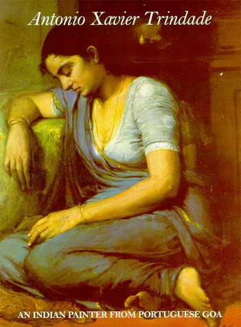 Antonio Xavier Trindade: An Indian Painter from Portuguese Goa (9780915977215) by Trindade, Antonio Xavier; Tindall, Bradley H.; Sirhandi, Marcella Nesom; Eiland, William U.; Georgia Museum Of Art