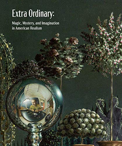 Beispielbild fr Extra Ordinary: Magic, Mystery and Imagination in American Realism zum Verkauf von GoldenWavesOfBooks