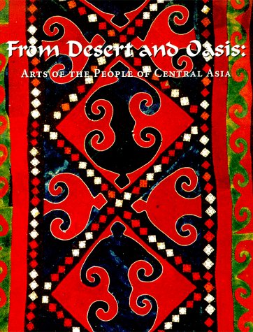 Beispielbild fr From Desert and Oasis: Arts of the People of Central Asia zum Verkauf von Stock & Trade  LLC