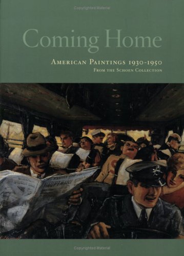 Imagen de archivo de Coming Home: American Paintings, 1930-1950, from the Schoen Collection a la venta por ThriftBooks-Atlanta