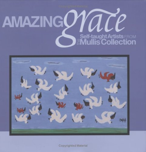 Amazing Grace: Self-Taught Artists from the Mullis Collection (9780915977635) by Carl Mullis; Carol Crown; Paul Manoguerra