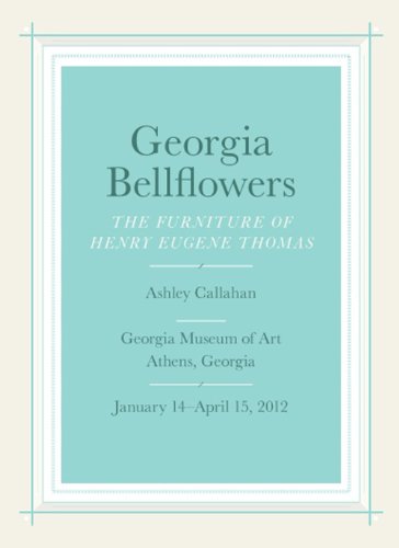 Georgia Bellflowers: The Furniture of Henry Eugene Thomas (9780915977772) by Ashley Callahan