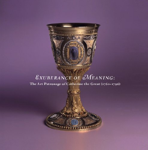 Stock image for Exuberance of Meaning: The Art Patronage of Catherine the Great (1762-1796) for sale by Better World Books