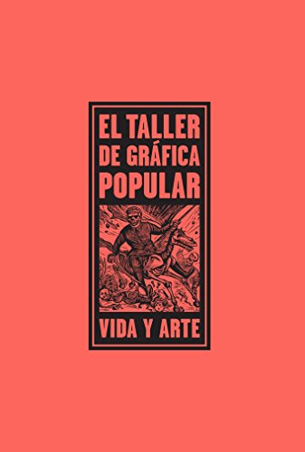 Imagen de archivo de El Taller de Grfica Popular: Vida y Arte (English and Spanish Edition) a la venta por GF Books, Inc.