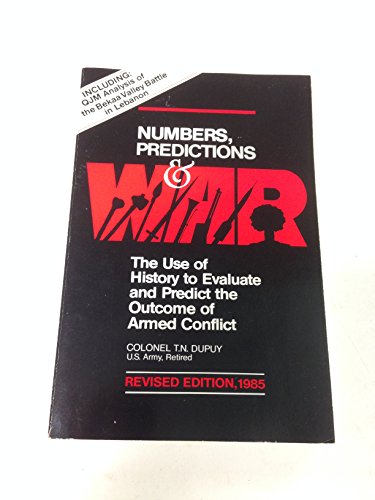 Numbers, Prediction, and War: Using History to Evaluate Combat Factors and Predict the Outcome of Battles, 1985 (9780915979066) by Dupuy, Trevor Nevitt