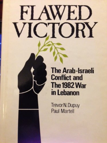 Flawed Victory: The Arab-Israeli Conflict and the 1982 War in Lebanon (9780915979073) by Dupuy, Trevor N.; Martell, Paul