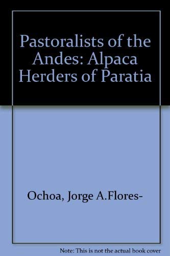 Imagen de archivo de Pastoralists of the Andes : The Alpaca Herders of Paratia a la venta por Better World Books