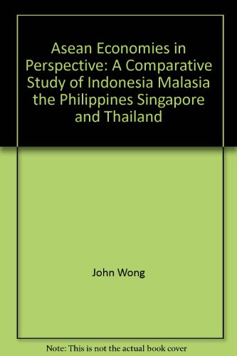 ASEAN economies in perspective: A comparative study of Indonesia, Malaysia, the Philippines, Singapore, and Thailand (9780915980901) by Wong, John