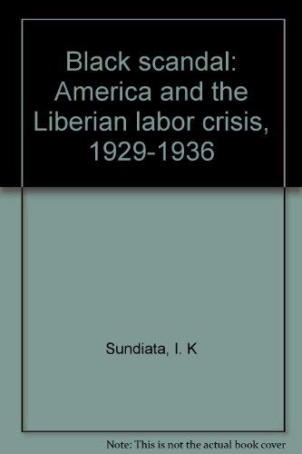 Beispielbild fr Black Scandal : America and the Liberian Labor Crisis, 1929-1936 zum Verkauf von Better World Books