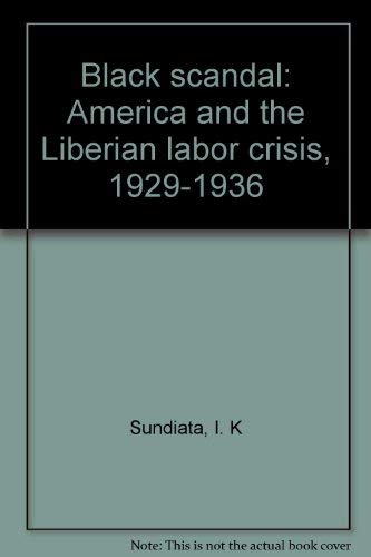 Stock image for Black Scandal : America and the Liberian Labor Crisis, 1929-1936 for sale by Better World Books