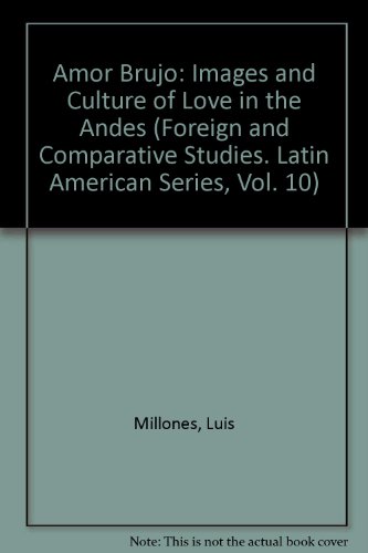 Beispielbild fr Amor Brujo: Images and Culture of Love in the Andes (Foreign and Comparative Studies. Latin American Series, Vol. 10) zum Verkauf von Books From California