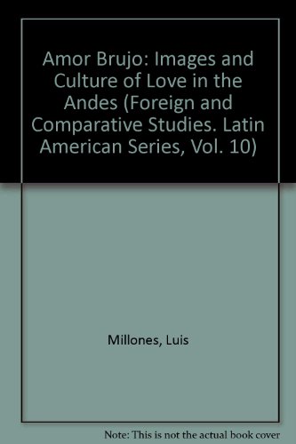 Stock image for Amor Brujo: Images and Culture of Love in the Andes (Foreign and Comparative Studies. Latin American Series, Vol. 10) for sale by Books From California