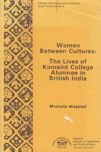 9780915984862: Women between cultures: The lives of Kinnaird College alumnae in British India (Foreign and comparative studies)