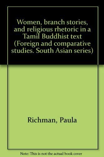 Women, branch stories, and religious rhetoric in a Tamil Buddhist text (Foreign and comparative studies. South Asian series) (9780915984909) by Richman, Paula