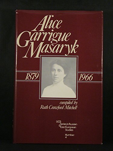Imagen de archivo de Alice Garrigue Masaryk, 1879-1966: Her life as recorded in her own words and by her friends a la venta por Solr Books
