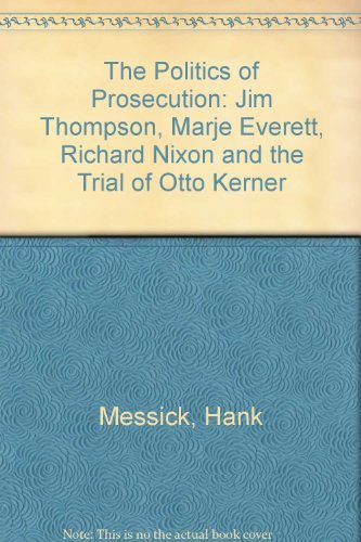 The Politics of Prosecution: Jim Thompson, Marje Everett, Richard Nixon and the Trial of Otto Kerner (9780916054649) by Messick, Hank