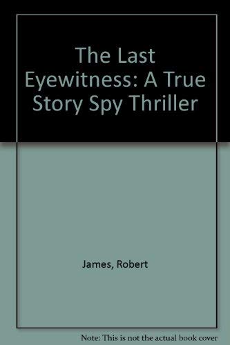 Stock image for The Last Eyewitness: A True Story Spy Thriller for sale by ThriftBooks-Dallas