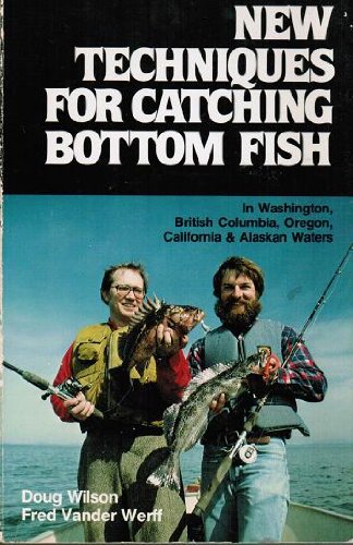 Stock image for New Techniques for Catching Bottom Fish in Washington, British Columbia, Oregon, California, & Alaskan Waters for sale by Antiquarius Booksellers