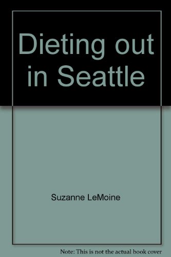 Stock image for Dieting Out in Seattle: Restaurant Feasts, Facts & Tips for the Slender Gourmet for sale by Crotchety Rancher's Books