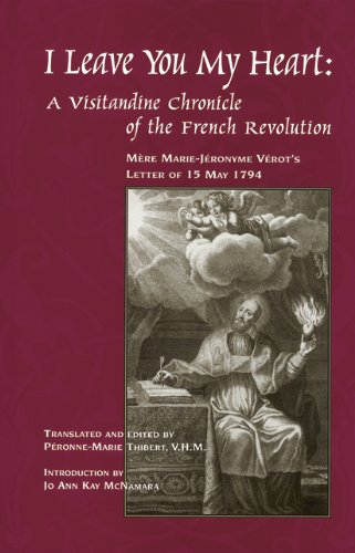 Stock image for I Leave You My Heart: A Visitandine Chronicle of the French Revolution: Mere Marie-Jeronyme Verot's Letter of 15 May, 1794 for sale by ThriftBooks-Atlanta