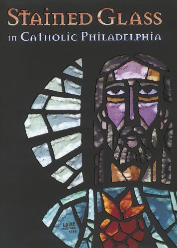 Stock image for Stained Glass in Catholic Philadelphia for sale by Books of the Smoky Mountains