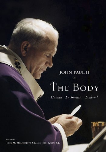 Pope John Paul II on the Body: Human, Eucharistic, Ecclesial: Festschrift Avery Cardinal Dulles, S.J (9780916101541) by Dulles, Avery Robert; McDermott, John M.; Gavin, John