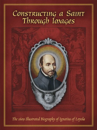 Beispielbild fr Constructing a Saint Through Images: The 1609 Illustrated Biography of Ignatius of Loyola zum Verkauf von Books From California