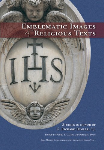 Emblematic Images and Religous Texts: Studies in Honor of G. Richard Dimler, S.j. (Early Modern Catholicism and the Visual Arts) (9780916101619) by G. Richard Dimler; Pedro F. Campa; Peter M. Daly