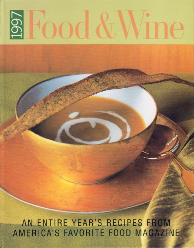 Stock image for 1997 Food and Wine an Entire Year' s Recipes From America' s Favorite Food Magazine for sale by BookHolders