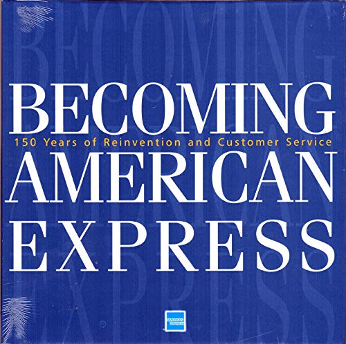 Stock image for Becoming American Express: 150 Years of Reinvention and Customer Service for sale by Better World Books