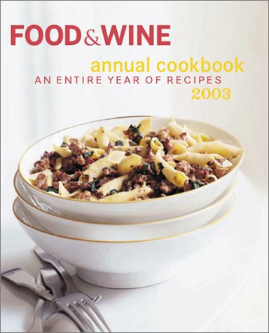 Imagen de archivo de Food and Wine Annual Cookbook 2003 : An Entire Year of Recipes a la venta por Better World Books: West