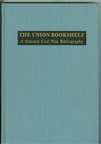 Stock image for The Union Bookshelf : A Selected Civil War Bibliography for sale by Better World Books