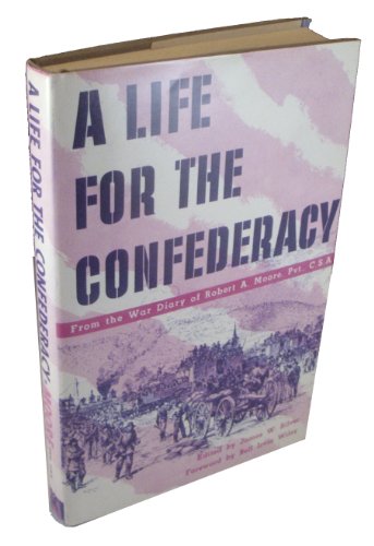 9780916107383: A Life for the Confederacy: As Recorded in the Pocket Diaries of Pvt. Robert A. Moore Co G 17th Mississippi Regiment Confederate Guards,Holly Spring