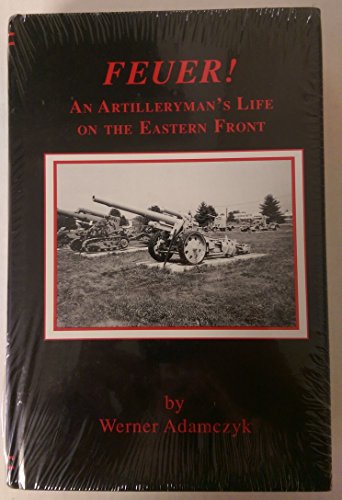Feuer: An Artilleryman's Life on the Eastern Front