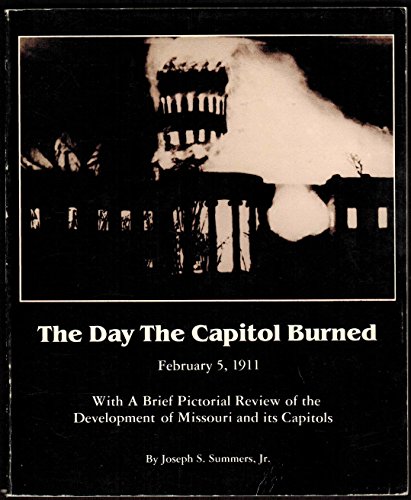 Stock image for The Day the Capitol Burned, February 5, 1911. With a Brief Pictorial Review of the Development of Missouri and its Captiols for sale by Pages Past--Used & Rare Books
