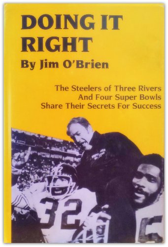 Stock image for Doing It Right : The Steelers of Three Rivers and Four Super Bowls Share Their Secrets for Success for sale by Better World Books