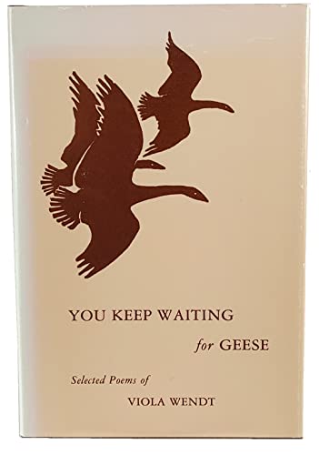 Imagen de archivo de You Keep Waiting for Geese: Selected Poems of Viola Wendt a la venta por UHR Books
