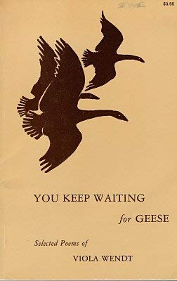 Imagen de archivo de You Keep Waiting for Geese Selected Poems of Viola Wendt a la venta por Chequamegon Books
