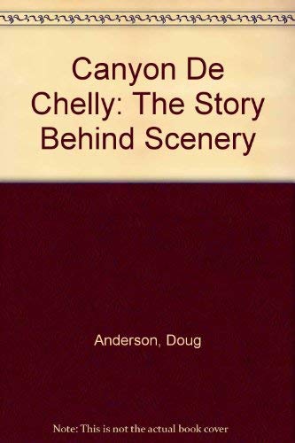 9780916122348: Canyon De Chelly: The Story Behind Scenery