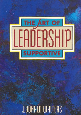 Stock image for The Art of Supportive Leadership: A Practical Handbook for People in Positions of Responsibility for sale by ThriftBooks-Dallas