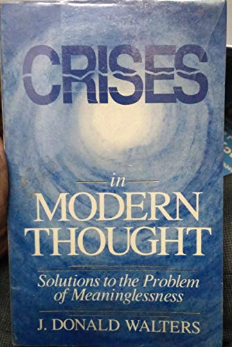 Beispielbild fr Crises in Modern Thought: Solutions to the Problem of Meaninglessness zum Verkauf von HPB Inc.