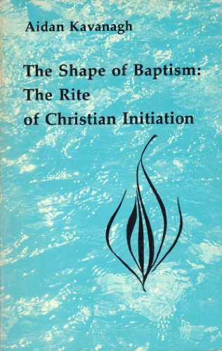Beispielbild fr Shape of Baptism : The Rite of Christian Initiation zum Verkauf von Better World Books