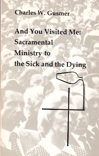 Beispielbild fr And You Visited Me: Sacramental Ministry to the Sick and Dying (Studies in the Reformed Rites of the Catholic Church Volume VI) zum Verkauf von The Bookseller