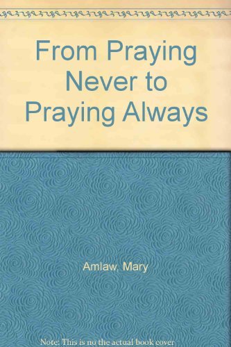 9780916134693: From Praying Never to Praying Always