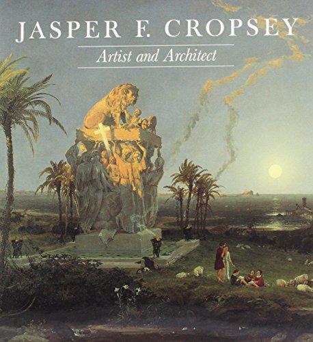 9780916141004: Jasper F. Cropsey: Artist and Architect: Paintings, Drawings, and Photographs from the Collections of the Newington-Cropsey Foundation an: Paintings, ... Newington-Cropsey Foundation and the New-Y