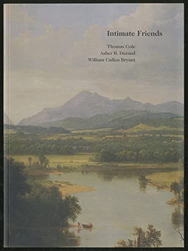 Stock image for Intimate Friends: Thomas Cole, Asher B. Durand, and William Cullen Bryant for sale by ThriftBooks-Dallas