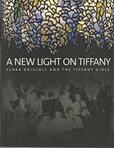 Stock image for A New Light on Tiffany : Clara Driscoll and the Tiffany Girls for sale by Manchester By The Book